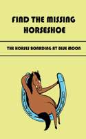 Find The Missing Horseshoe: The Horses Boarding At Blue Moon