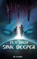 Fly High, Sink Deeper