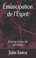 Émancipation de l'Esprit: Briser les Chaînes des Convictions