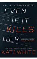 Even If It Kills Her: A Bailey Weggins Mystery