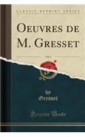 Oeuvres de M. Gresset, Vol. 1 (Classic Reprint)