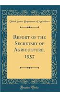 Report of the Secretary of Agriculture, 1957 (Classic Reprint)