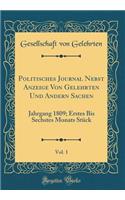 Politisches Journal Nebst Anzeige Von Gelehrten Und Andern Sachen, Vol. 1: Jahrgang 1809; Erstes Bis Sechstes Monats StÃ¼ck (Classic Reprint)