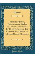 Recueil d'Édits, Déclarations, Arrêts du Conseil, Réglemens Et Ordonnances du Roi, Concernant l'Hôtel de l'Ecole Royale Militaire (Classic Reprint)