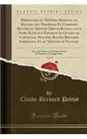 Repertoire Du Theatre Francois, Ou Recueil Des Tragedies Et Comedies Restees Au Theatre Depuis Rotrou, Pour Faire Suite Aux Editions In-Octavo de Corneille, Moliere, Racine, Regnard, Crebillon, Et Au Theatre de Voltaire, Vol. 10: Avec Des No: Avec Des No