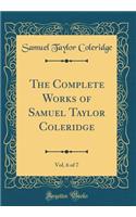 The Complete Works of Samuel Taylor Coleridge, Vol. 6 of 7 (Classic Reprint)