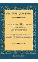 Observations, Historical, Geographical and Descriptive: In a Series of Letters, Written During a Visit to Austin's Colony, with a View to Permanent Settlement in That Country, in the Autumn of 1831 (Classic Reprint)