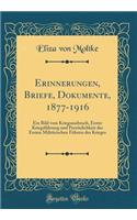 Erinnerungen, Briefe, Dokumente, 1877-1916: Ein Bild vom Kriegsausbruch, Erster Kriegsführung und Persönlichkeit des Ersten Militärischen Führers des Krieges (Classic Reprint)