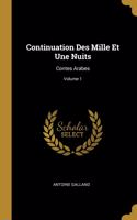 Continuation Des Mille Et Une Nuits: Contes Arabes; Volume 1