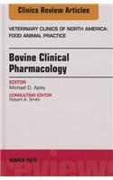 Bovine Clinical Pharmacology, an Issue of Veterinary Clinics of North America: Food Animal Practice
