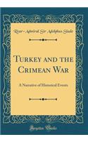Turkey and the Crimean War: A Narrative of Historical Events (Classic Reprint)