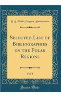 Selected List of Bibliographies on the Polar Regions, Vol. 1 (Classic Reprint)