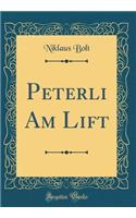 Peterli Am Lift (Classic Reprint)