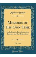 Memoirs of His Own Time, Vol. 1 of 2: Including the Revolution, the Empire, and the Restoration (Classic Reprint)