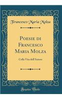 Poesie Di Francesco Maria Molza: Colla Vita Dell'autore (Classic Reprint)