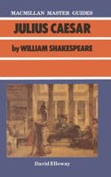 Shakespeare: Julius Caesar: (Macmillan Master Guides)
