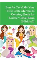 Fun for Tots! My Very First Little Mermaids Coloring Book for Toddler Girls (Book Edition:3): 3)