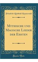 Mythische Und Magische Lieder Der Ehsten (Classic Reprint)