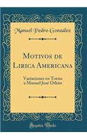 Motivos de Lirica Americana: Variaciones En Torno a Manuel Josï¿½ Othï¿½n (Classic Reprint)