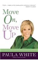 Move On, Move Up (International): Turn Yesterday'S Trials Into Today'S Triumphs