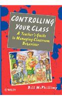 Controlling Your Class: A Teacher's Guide to Managing Classroom Behavior