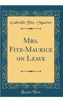 Mrs. Fitz-Maurice on Leave (Classic Reprint)
