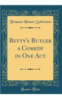 Betty's Butler a Comedy in One Act (Classic Reprint)