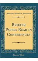 Briefer Papers Read in Conferences (Classic Reprint)