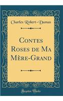 Contes Roses de Ma Mï¿½re-Grand (Classic Reprint)