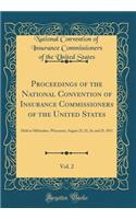 Proceedings of the National Convention of Insurance Commissioners of the United States, Vol. 2: Held at Milwauker, Wisconsin, August 22, 23, 24, and 25, 1911 (Classic Reprint)