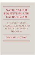 Nationalism, Positivism and Catholicism