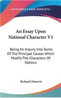 An Essay Upon National Character V1: Being an Inquiry Into Some of the Principal Causes Which Modify the Characters of Nations