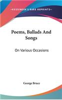 Poems, Ballads And Songs: On Various Occasions