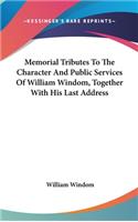 Memorial Tributes to the Character and Public Services of William Windom, Together with His Last Address