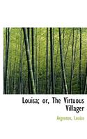 Louisa; Or, the Virtuous Villager