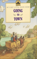 Going to Town: (My First Little House Books (Prebound))