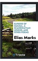 Elfreide of Guldal, a Scandinavian Legend; And Other Poems