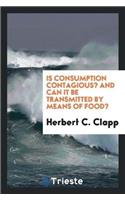 Is Consumption Contagious? and Can It Be Transmitted by Means of Food?