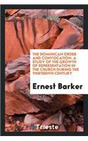 The Dominican Order and Convocation. a Study of the Growth of Representation in the Church During the Thirteenth Century