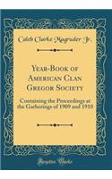 Year-Book of American Clan Gregor Society: Containing the Proceedings at the Gatherings of 1909 and 1910 (Classic Reprint)