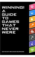 Winning! A Guide To Games That Never Were