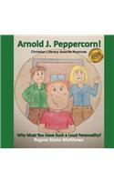 Arnold J. Peppercorn!: Why Must You Have Such a Loud Personality?