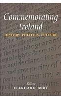 Commemorating Ireland: History, Politics, Culture