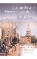 Intimate Bicycle Tours of Philadelphia: Ten Excursions to the City's Art, Parks, and Neighborhoods