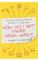 How Do I Get There from Here?: Planning for Retirement When the Old Rules No Longer Apply