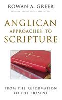 Anglican Approaches to Scripture From the Reformation to the Present