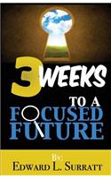3 Weeks to a Focused Future