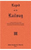 Raped on the Railway A True Story of a Lady who was First Ravished and then Chastised on the Scotch Express