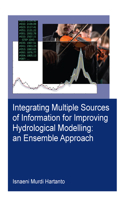 Integrating Multiple Sources of Information for Improving Hydrological Modelling: an Ensemble Approach: (IHE Delft PhD Thesis Series)