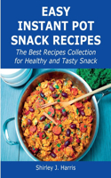 Easy Instant Pot Snack Recipes: The Best Recipes Collection for Healthy and Tasty Snack